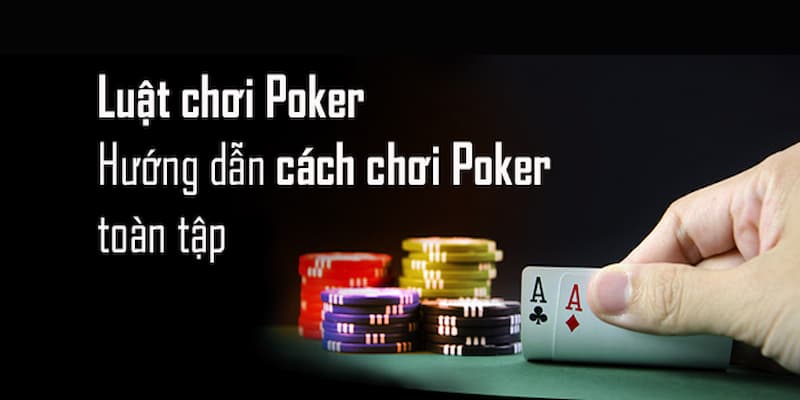 Bỏ Túi Luật Chơi Poker - Chinh Phục Tựa Game Gây Bão